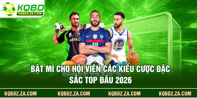 Bật mí cho hội viên các kiểu cược đặc sắc top đầu 2026