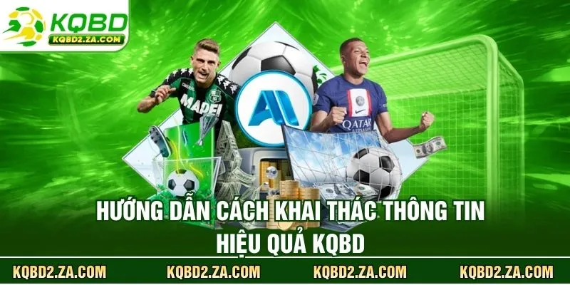 Hướng dẫn cách khai thác thông tin hiệu quả KQBD