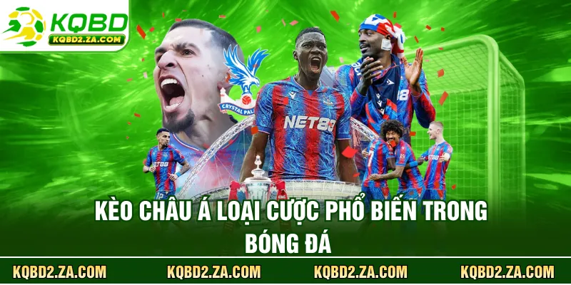 Kèo châu Á loại cược phổ biến trong bóng đá 