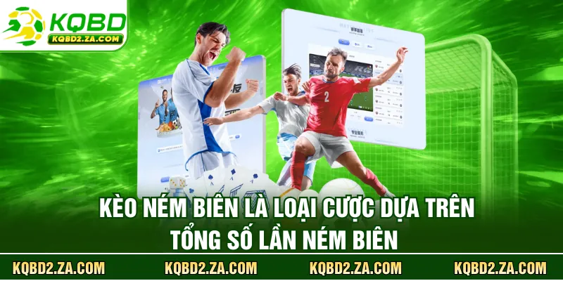 Kèo ném biên là loại cược dựa trên tổng số lần ném biên 