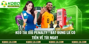 Kèo Tài Xỉu Penalty - Bắt Đúng Là Có Tiền Về Túi Ngay