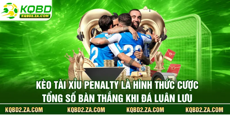 Kèo tài xỉu penalty là hình thức cược tổng số bàn thắng khi đá luân lưu 