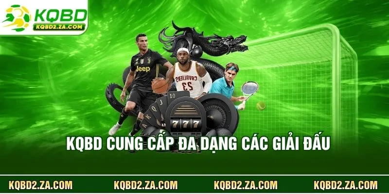 KQBD cung cấp đa dạng các giải đấu