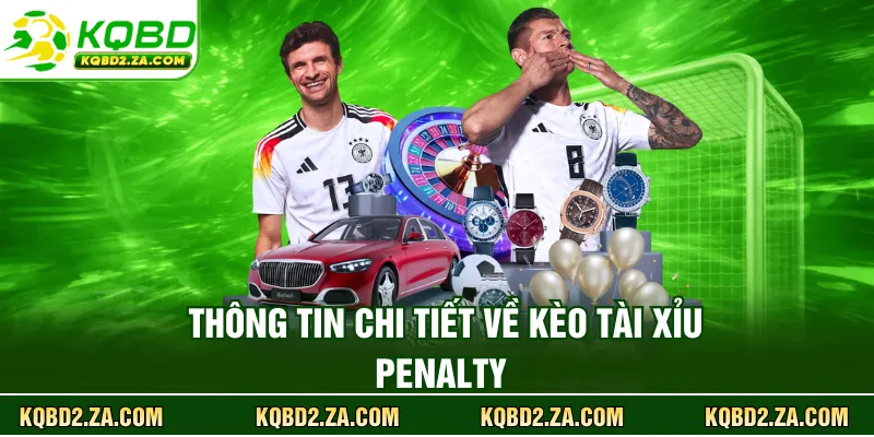 Thông tin chi tiết về kèo tài xỉu penalty 