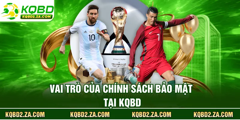 Vai trò của chính sách bảo mật tại KQBD